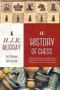 A History of Chess The Original 1913 Edition 