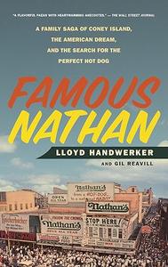 Famous Nathan A Family Saga of Coney Island, the American Dream, and the Search for the Perfect Hot Dog