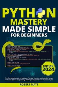 Python Mastery Made Simple for Beginners