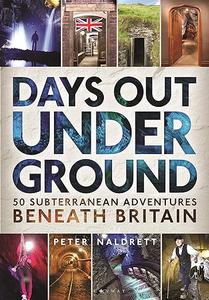 Days Out Underground 50 subterranean adventures beneath Britain 