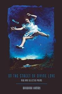 On the Street of Divine Love New and Selected Poems