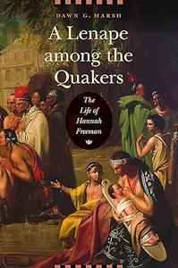 A Lenape among the Quakers The Life of Hannah Freeman