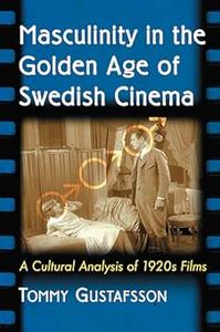 Masculinity in the Golden Age of Swedish Cinema A Cultural Analysis of 1920s Films