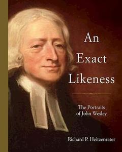An Exact Likeness The Portraits of John Wesley