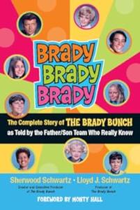 Brady, Brady, Brady The Complete Story of The Brady Bunch as Told by the FatherSon Team who Really Know
