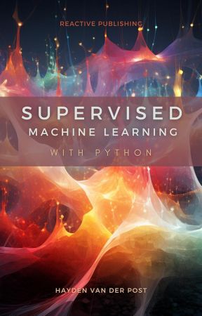 Supervised Machine Learning with Python: A Comprehensive guide to Supervised Learning for 2024