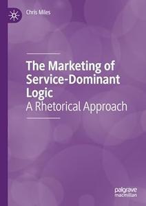 The Marketing of Service–Dominant Logic A Rhetorical Approach