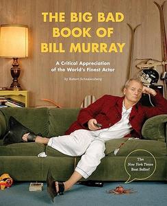 The Big Bad Book of Bill Murray A Critical Appreciation of the World’s Finest Actor