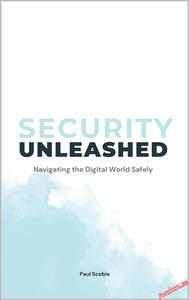 Security Unleashed Navigating the Digital World Safely