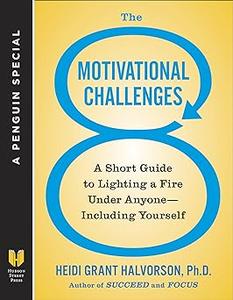 The 8 Motivational Challenges A Short Guide to Lighting a Fire Under Anyone––Including Yourself