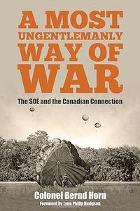 A Most Ungentlemanly Way of War The SOE and the Canadian Connection