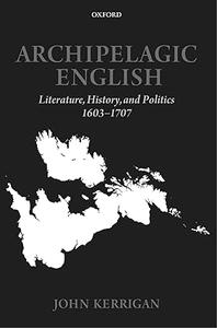 Archipelagic English Literature, History, and Politics 1603–1707