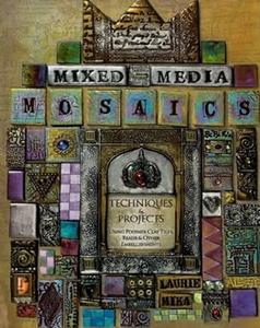 Mixed–Media Mosaics Techniques and Projects Using Polymer Clay Tiles, Beads & Other Embellishments