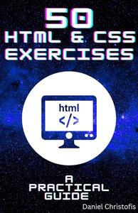 50 HTML & CSS Exercises : A Practical Guide to Web Development Mastery