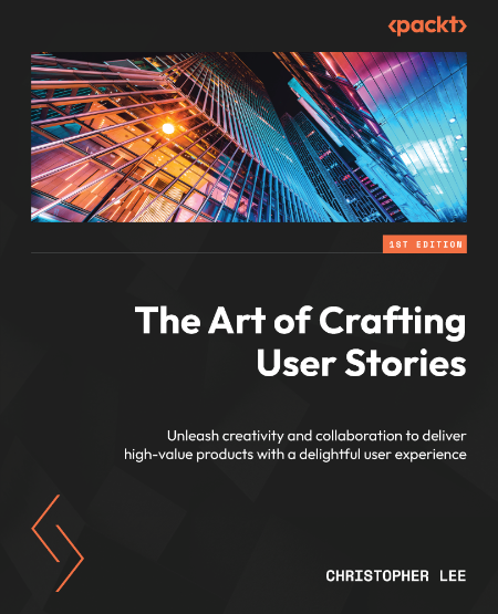 The Art of Crafting User Stories by Christopher Lee 6d03fd82f2418af699135cbfc523210a