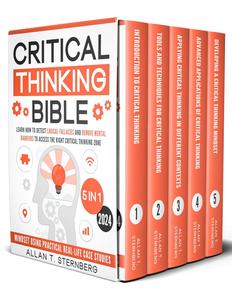 Critical Thinking Bible: [5 in 1] Learn How to Detect Logical Fallacies and Remove Mental Barriers to Access the Right Critical
