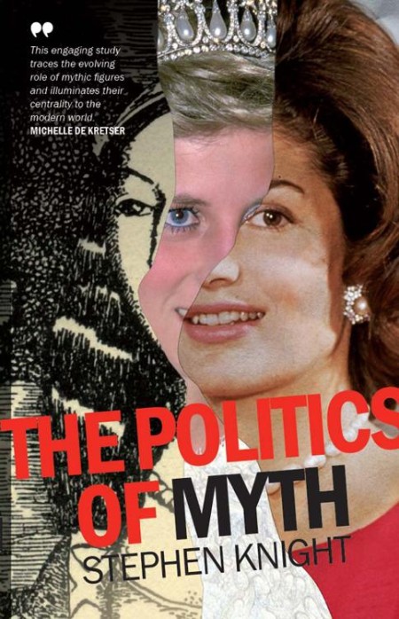 The Politics of Myth by Stephen Knight
