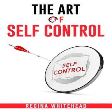 The Art of Self Control: Unleashing the Power of Discipline and Willpower [Audiobook]