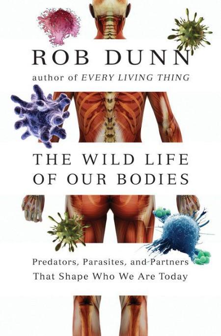 The Wild Life of Our Bodies by Dr. Rob Dunn