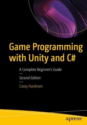 Game Programming with Unity and C#: A Complete Beginner's Guide, 2nd Edition