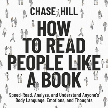 How to Read People Like a Book: Speed-Read, Analyze, and Understand Anyone's Body Language, Emoti...