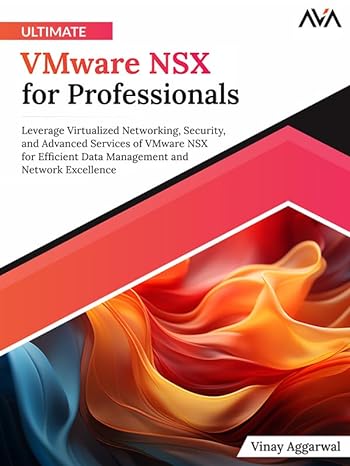 Ultimate VMware NSX for Professionals: Leverage Virtualized Networking, Security, and Advanced Services of VMware NSX