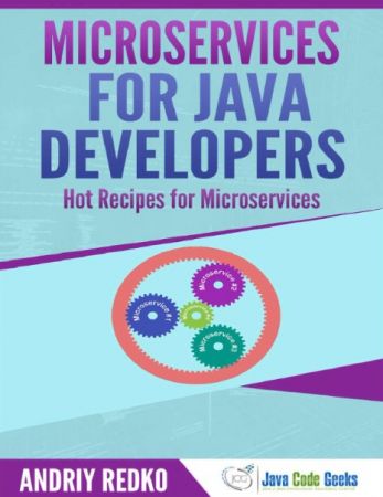 Microservices for Java Developers: Hot Recipes For Microservices