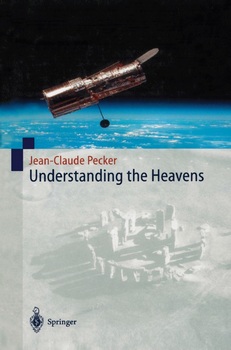 Understanding the Heavens: Thirty Centuries of Astronomical Ideas from Ancient Thinking to Modern Cosmology