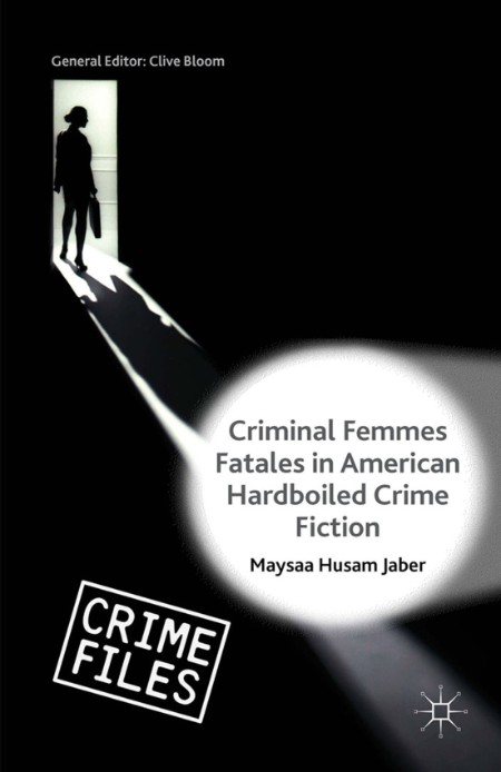 Criminal Femmes Fatales in American Hardboiled Crime Fiction by Maysaa Husam Jaber