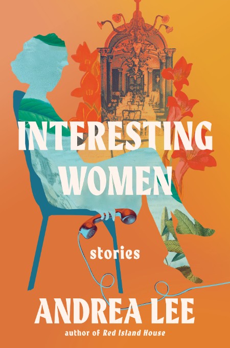 Interesting Women by Andrea Lee