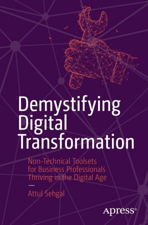 Demystifying Digital Transformation: Non-Technical Toolsets for Business Professionals Thriving in the Digital Age (True EPUB)