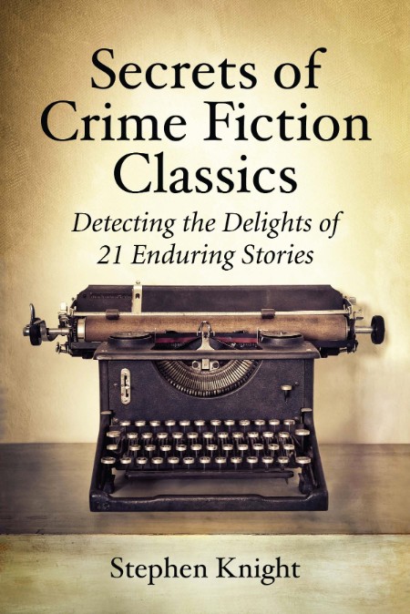Secrets of Crime Fiction Classics by Stephen Knight