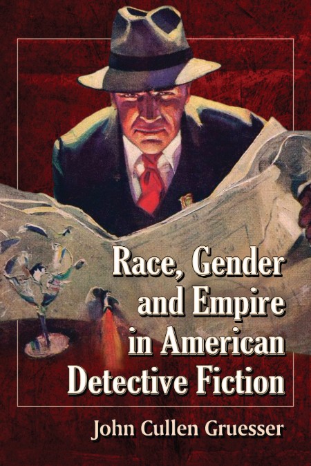 Race, Gender and Empire in American Detective Fiction by John Cullen Gruesser Cfdedf9c7386139ee72f4aad9d7883cd