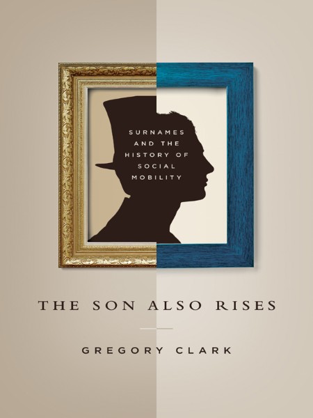 The Son Also Rises by Gregory Clark 5fe6572fd4c50f3feaf94dc3cf218b5b