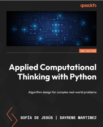 Applied Computational Thinking with Python: Algorithm design for complex real-world problems, 2nd Edition