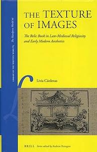 The Texture of Images The Relic Book in Late-Medieval Religiosity and Early Modern Aesthetics