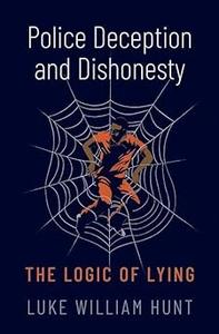 Police Deception and Dishonesty The Logic of Lying