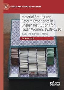 Material Setting and Reform Experience in English Institutions for Fallen Women, 1838-1910 Inside the ‘Homes of Mercy’