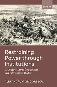 Restraining Power through Institutions A Unifying Theme for Domestic and International Politics