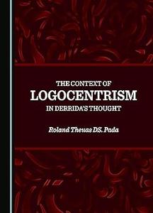 The Context of Logocentrism in Derrida’s Thought