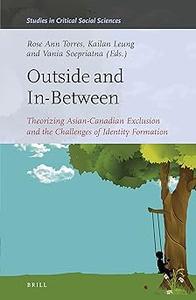 Outside and In–Between Theorizing Asian–Canadian Exclusion and the Challenges of Identity Formation