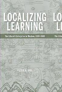 Localizing Learning The Literati Enterprise in Wuzhou, 1100–1600