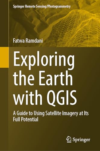 Exploring the Earth with QGIS A Guide to Using Satellite Imagery at Its Full Potential