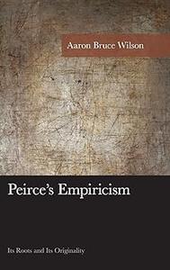 Peirce’s Empiricism Its Roots and Its Originality