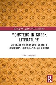 Monsters in Greek Literature Aberrant Bodies in Ancient Greek Cosmogony, Ethnography, and Biology