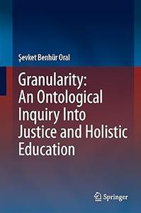Granularity An Ontological Inquiry Into Justice and Holistic Education
