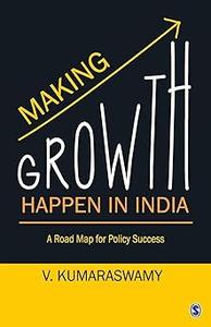 Making Growth Happen in India A Road Map for Policy Success