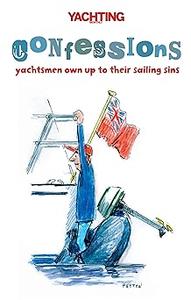 Yachting Monthly's Confessions Yachtsmen Own Up to Their Sailing Sins