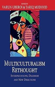 Multiculturalism Rethought Interpretations, Dilemmas and New Directions