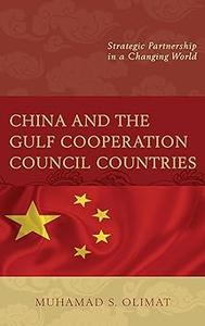 China and the Gulf Cooperation Council Countries Strategic Partnership in a Changing World